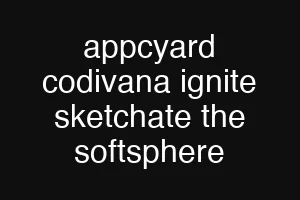 appcyard codivana ignite sketchate the softsphere