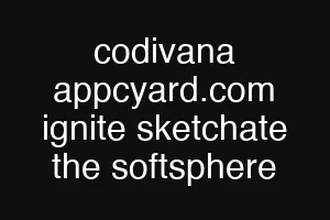 codivana appcyard.com ignite sketchate the softsphere
