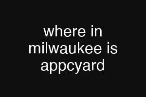 where in milwaukee is appcyard